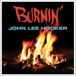 John Lee Hooker en 1962 révèle au monde l'album rock blues "Burnin'" - C'est devenu l'une des meilleures éditions que j'ai de John Lee Hooker. Félicitations à Wax Records