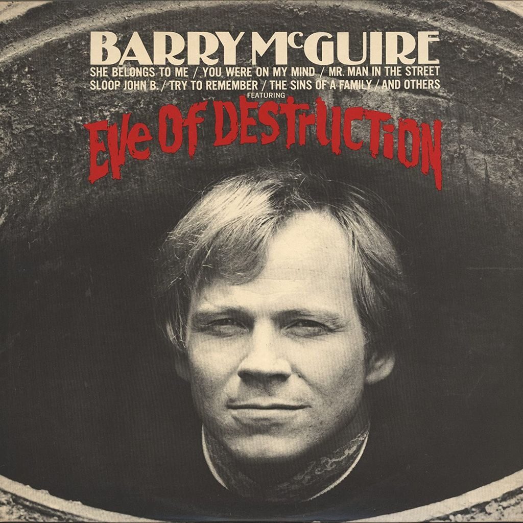 Avec "Eve of Destruction" de "Barry McGUIRE". L'album folk rock sorti en 1965. Déjà il y a plus de 50 ans que Barry McGuire parlait de la destruction de notre planète. Un visionnaire, et son morceau est devenu un des grands classiques de cette époque