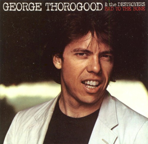 Pochette de Bad to the Bone par George THOROGOOD (1982)
