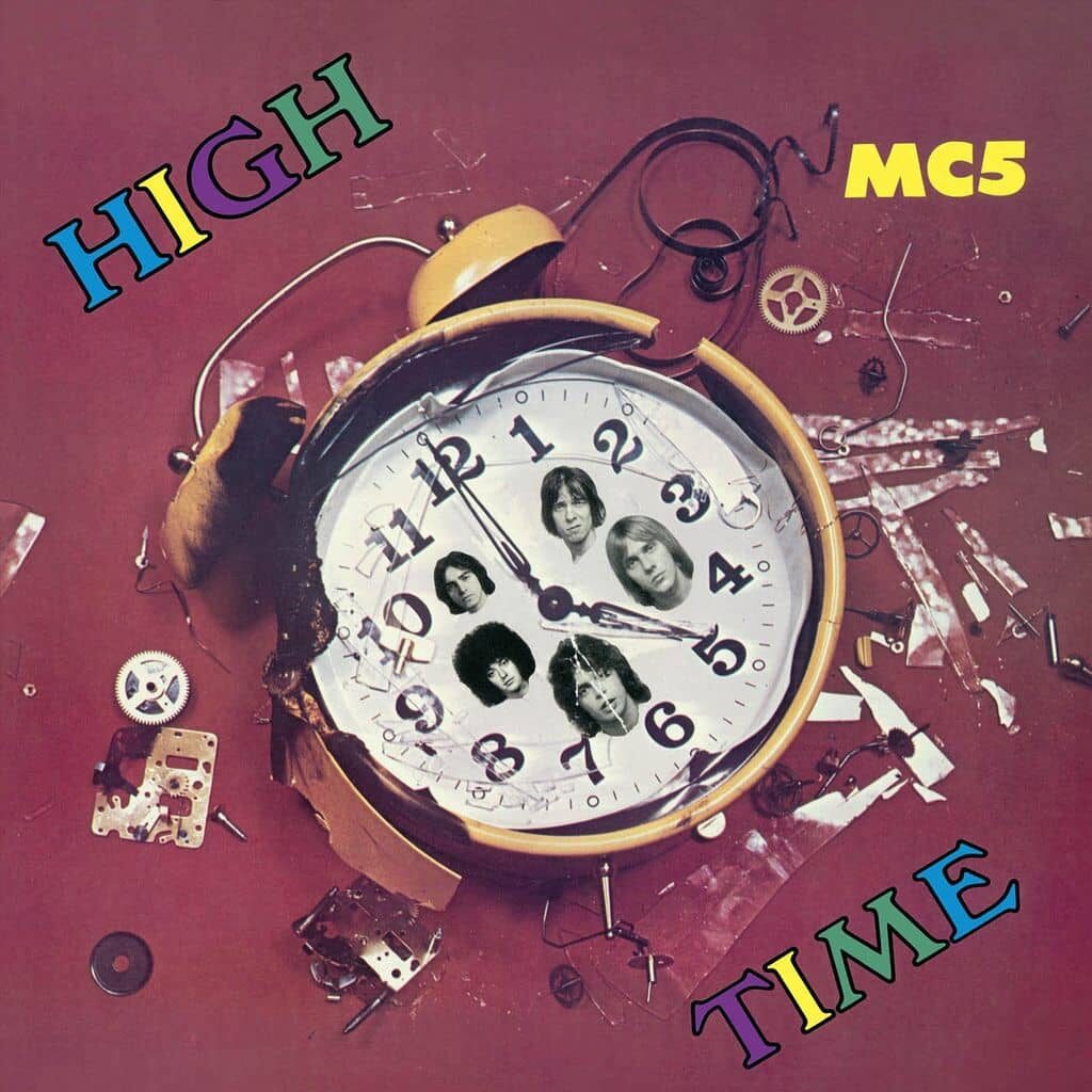 High Time - MC5 - 1971 | hard rock | proto-punk. font penser aux sons et aux rythmes de la première vague de rockers. Le rock'n'roll exprime toujours l'extase dans la rage et la fureur.