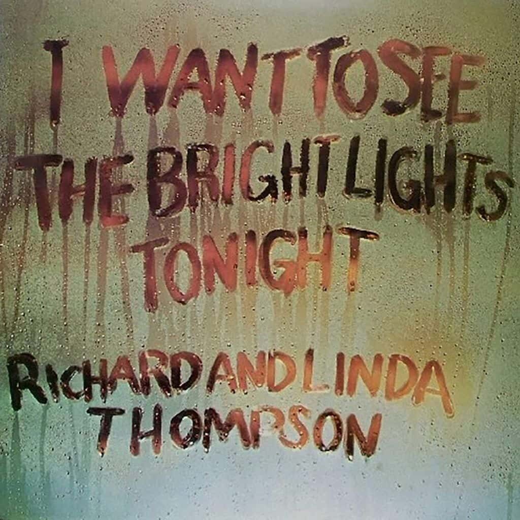 I Want to See the Bright Lights Tonight - Richard and Linda THOMPSON - 1974 | folk rock | british folk rock | songwriter. est aussi captivant qu'il est perspicace, aussi convaincant qu'il est controversé.