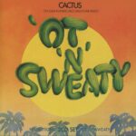 ´Ot ´N´ Sweaty - CACTUS - 1972 | blues rock | boogie rock | hard rock. C'est le genre de musique que j'aime. Elle n'est pas compliquée, juste corsée et légèrement sale.
