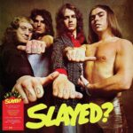 Slayed? - SLADE - 1972 | glam rock | hard rock. A la première écoute, on est un peu surpris. C'est brut, authentique et loin des manières polies de Bolan, Bowie ou Ziggy Stardust.