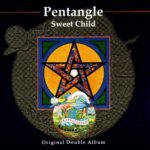 Sweet Child - PENTANGLE - 1968 | folk | british folk rock | progressive folk | celtique. Le pionnier d'un folk baroque unique. L'idée était audacieuse et novatrice certes et avec une voix aussi pure que le cristal